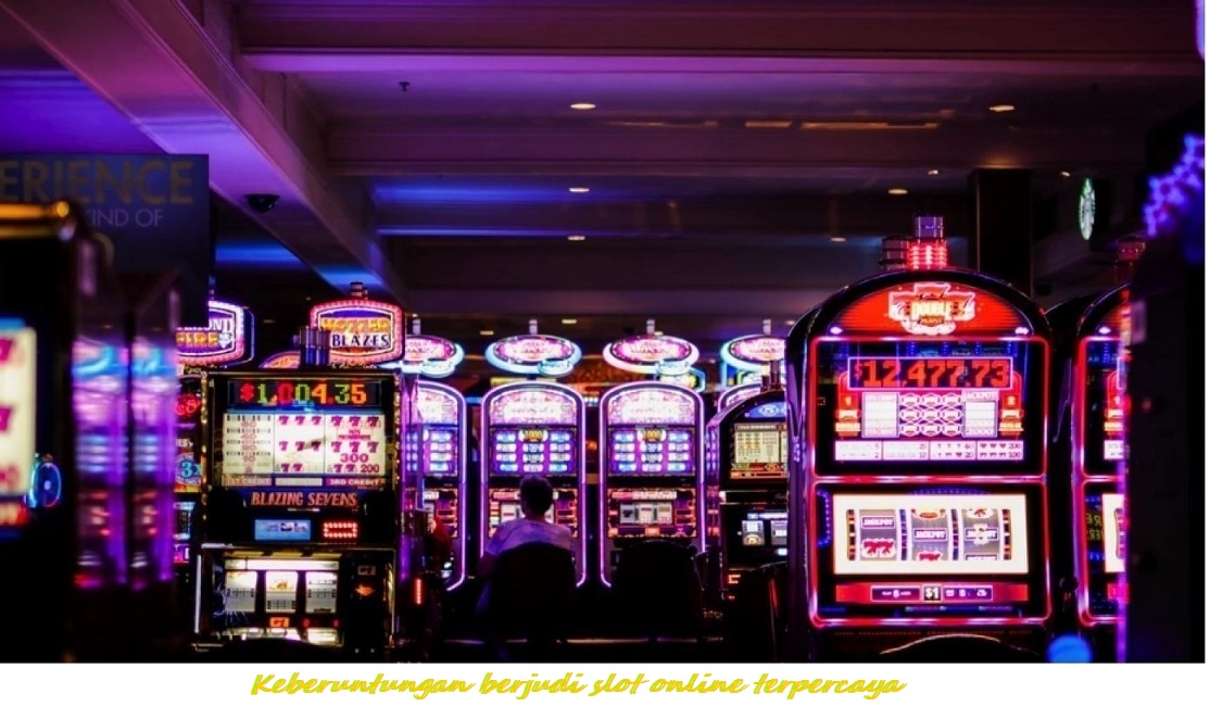 Keberuntungan berjudi slot online terpercaya